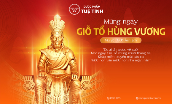 DƯỢC PHẨM TUỆ TĨNH – CHÚC MỪNG NGÀY LỄ GIỖ TỔ HÙNG VƯƠNG 10/03 ÂM LỊCH